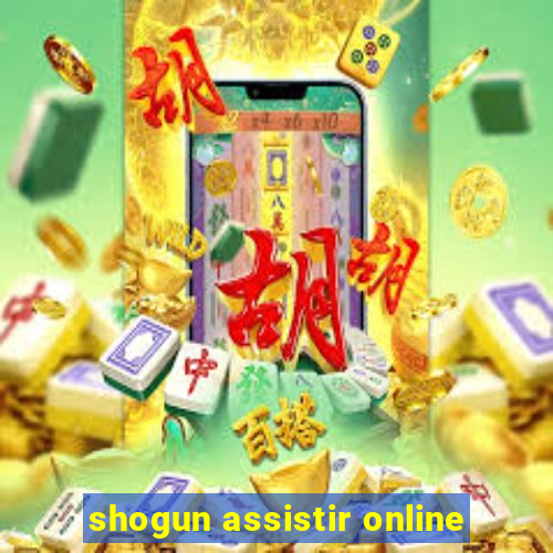 shogun assistir online